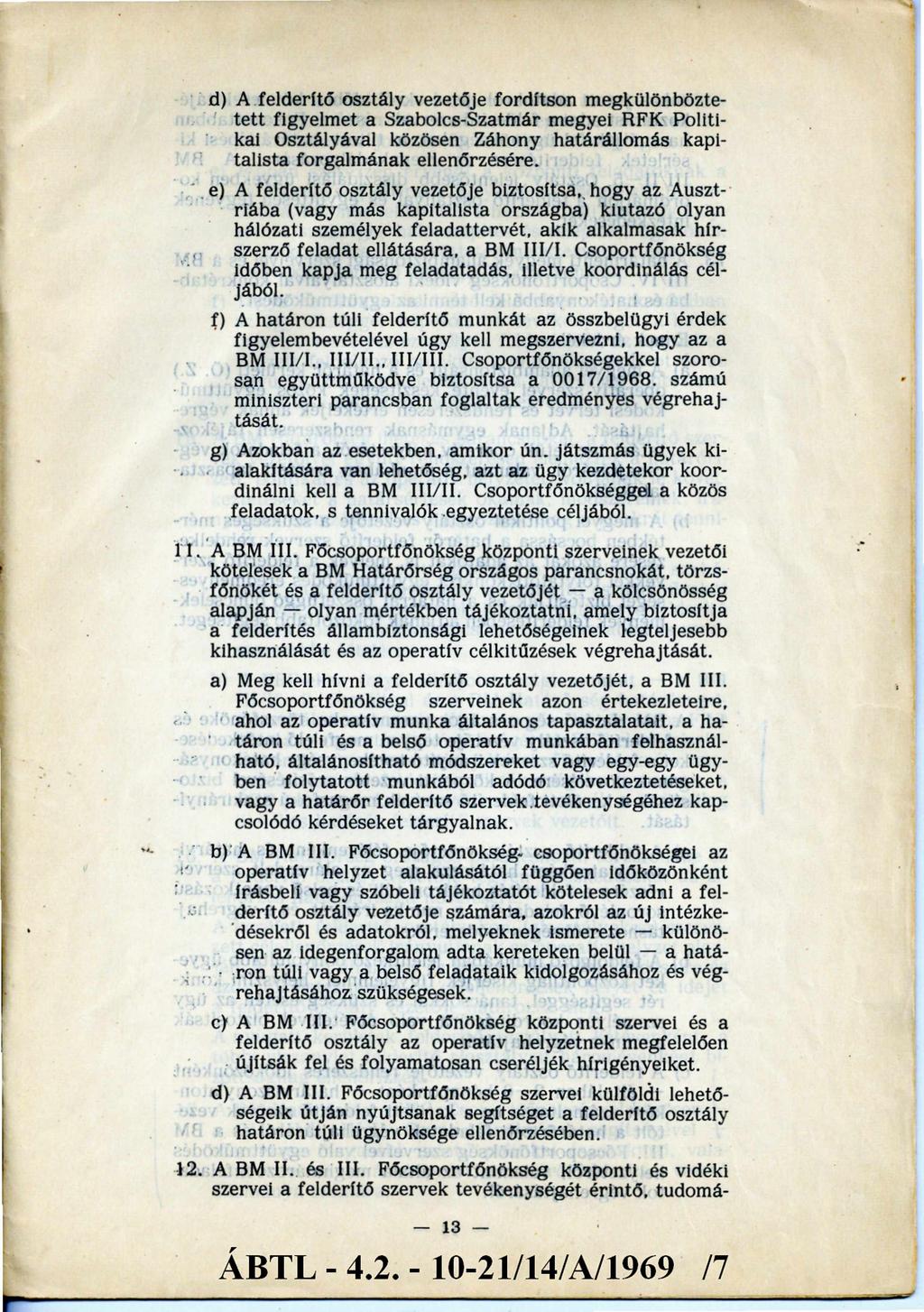 d) A felderítő osztály vezetője fordítson megkülönböztete tt figyelm et a Szabolcs-Szatmár megyei RFK Politikai Osztályával közösen Záhony határállom ás kapitalista forgalm ának ellenőrzésére.