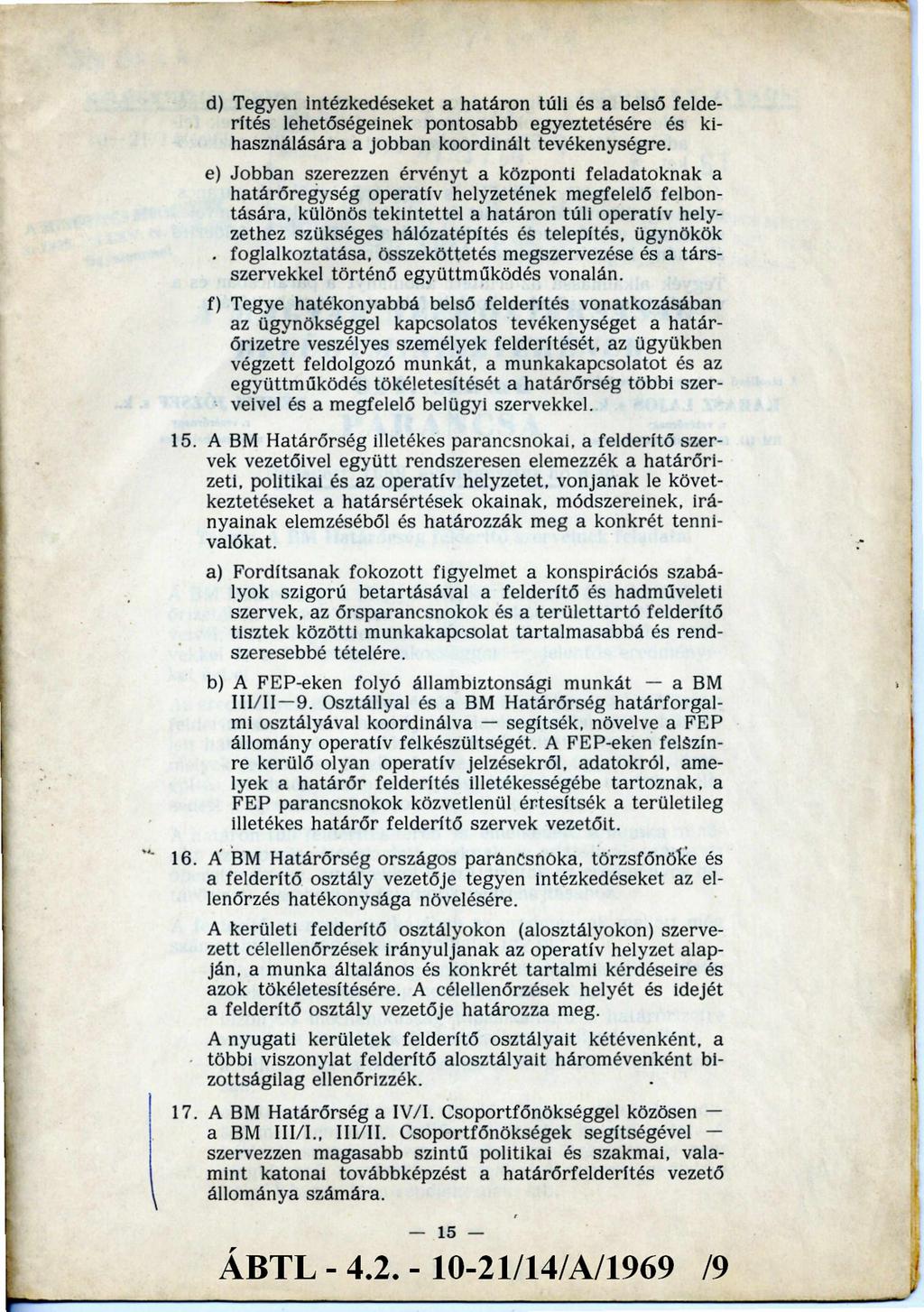 d) Tegyen intézkedéseket a határon túli és a belső felderítés lehetőségeinek pontosabb egyeztetésére és kihasználására a jobban koordinált tevékenységre.