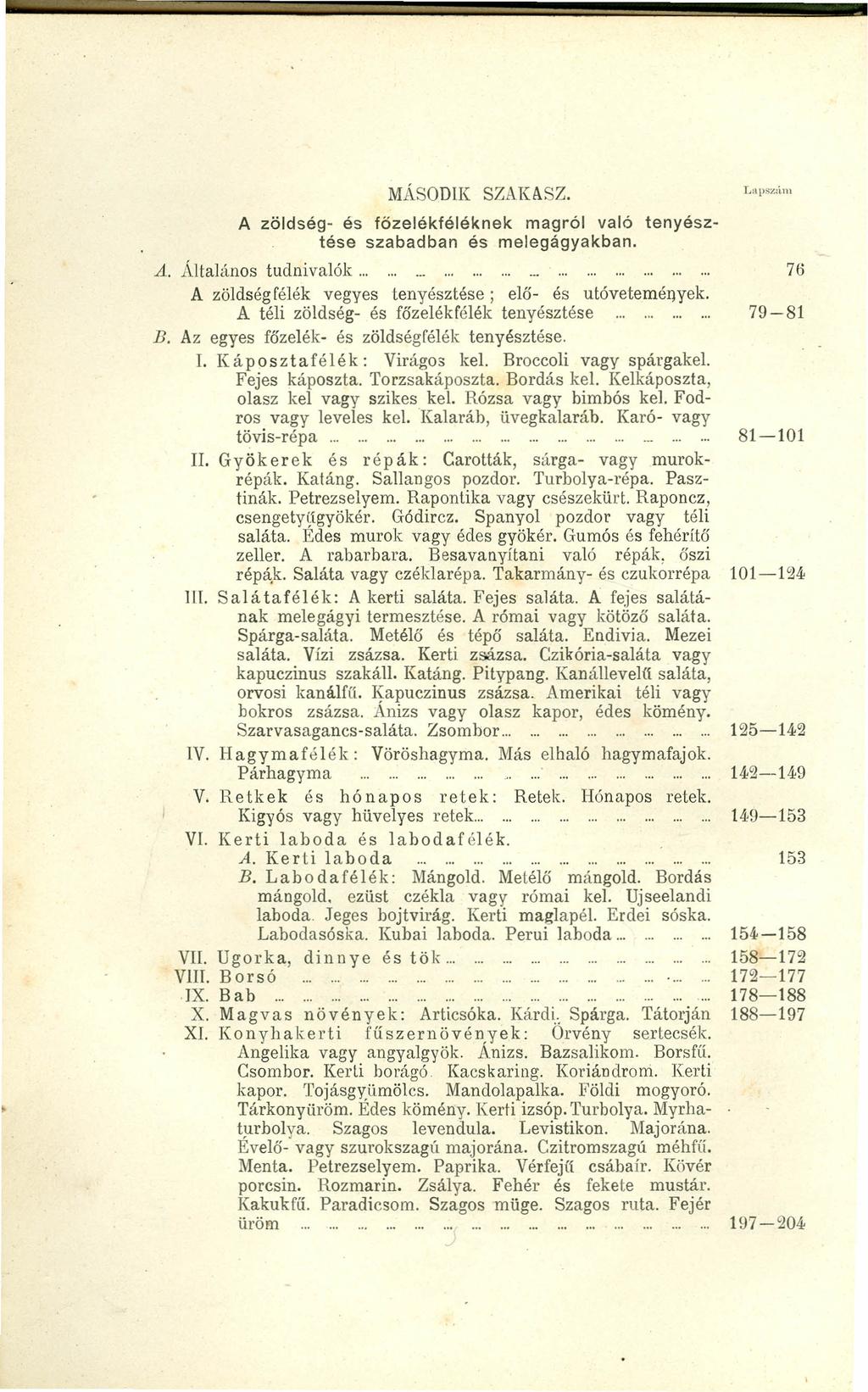 MAsODlK SZAKASZ. A zöldség- és főzelékféléknek magról való tenyésztése szabadban és melegágyakban. A. Altalános tudnivalók....................................... A zöldségfélék vegyes tenyésztése; elő- és utovetemények.