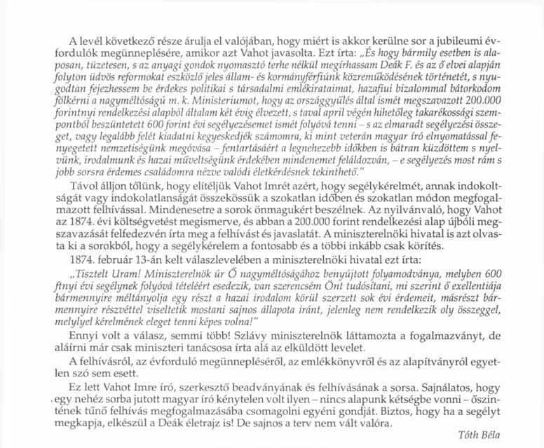 A levél következő része árulja el valójában, hogy miért is akkor kerülne sor a jubileumi évfordulók megünneplésére, amikor azt Vahot javasolta.
