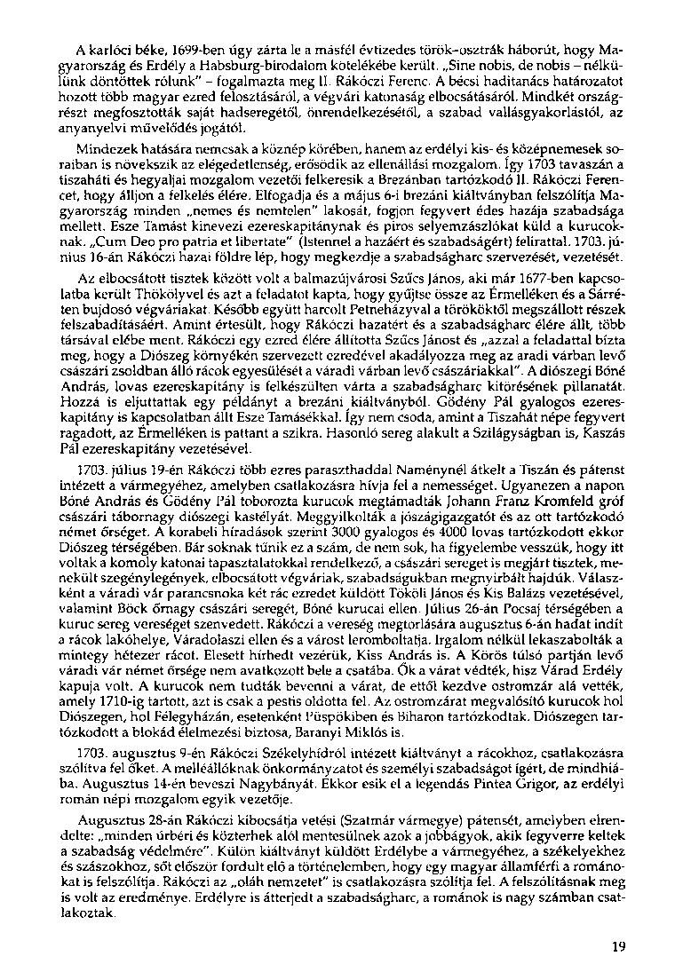A karlóci béke, 1699-ben úgy zárta le a másfél évtizedes török-osztrák háborút, hogy Magyarország és Erdély a Habsburg-birodalom kötelékébe került.