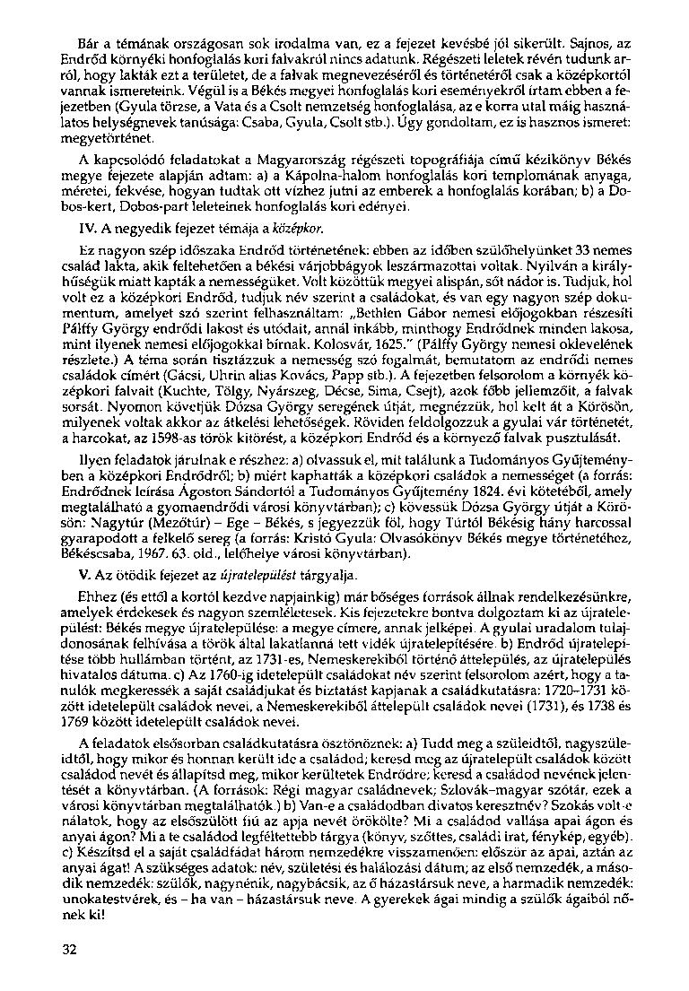 Bár a témának országosan sok irodalma van, ez a fejezet kevésbé jól sikerült. Sajnos, az Endrőd környéki honfoglalás kori falvakról nincs adatunk.
