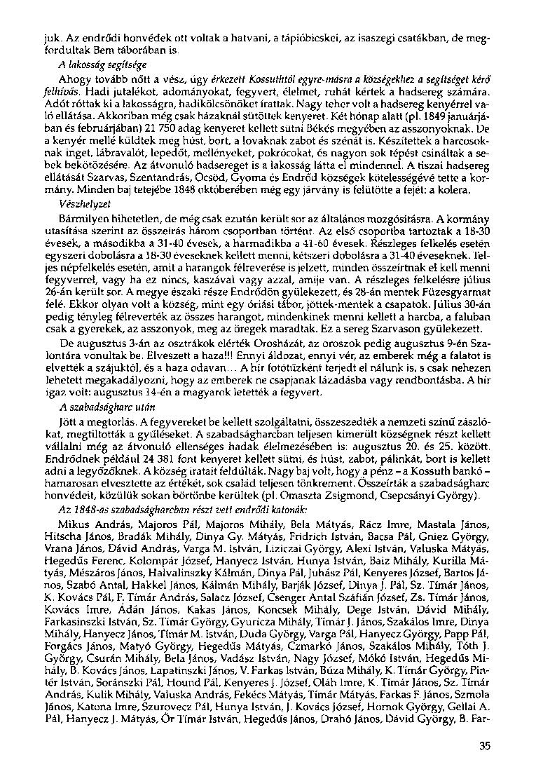 juk. Az endrődi honvédek ott voltak a hatvani, a tápióbicskei, az isaszegi csatákban, de megfordultak Bem táborában is.