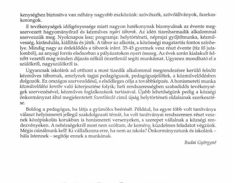 kenységhez biztosítva van néhány nagyobb eszközünk: szövőszék, szövőállványok, fazekaskorongok.