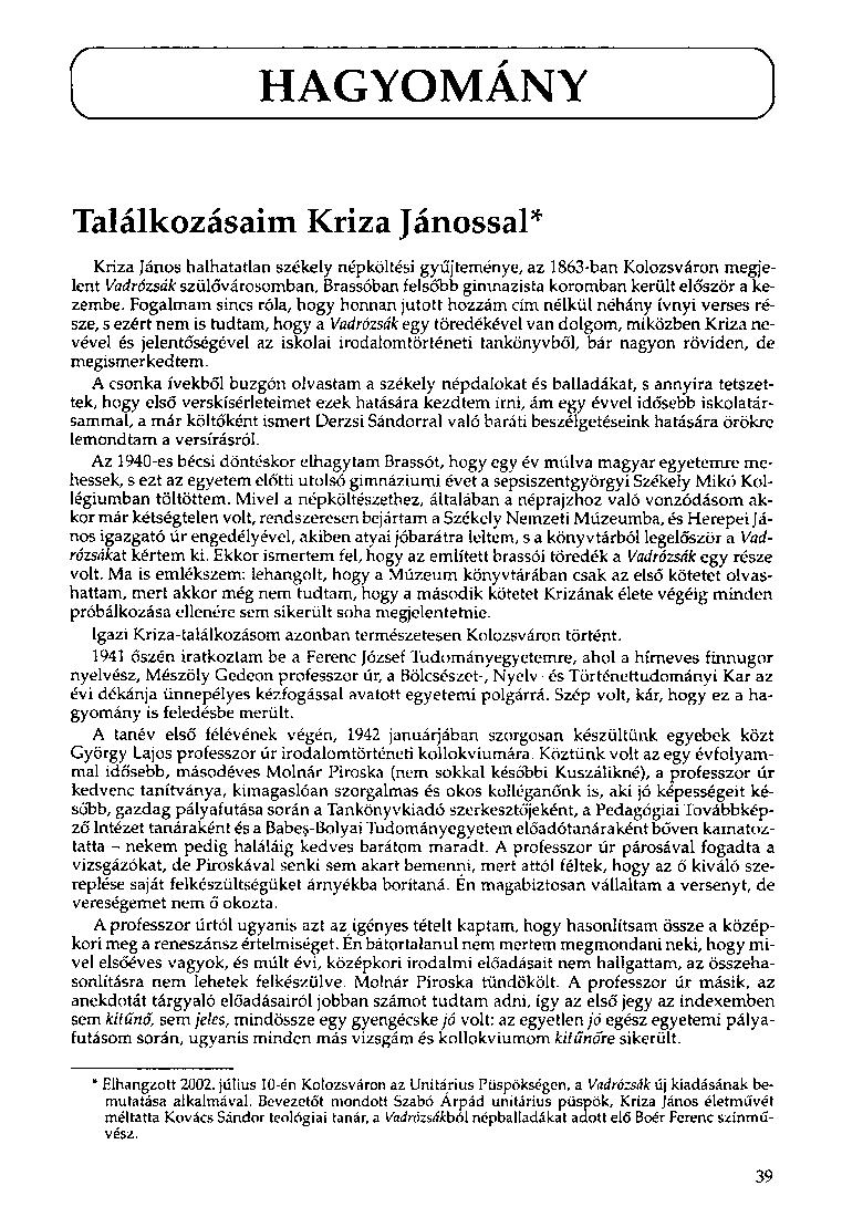 HAGYOMÁNY Találkozásaim Kriza Jánossal* Kriza János halhatatlan székely népköltési gyűjteménye, az 1863-ban Kolozsváron megjelent Vadrózsák szülővárosomban, Brassóban felsőbb gimnazista koromban