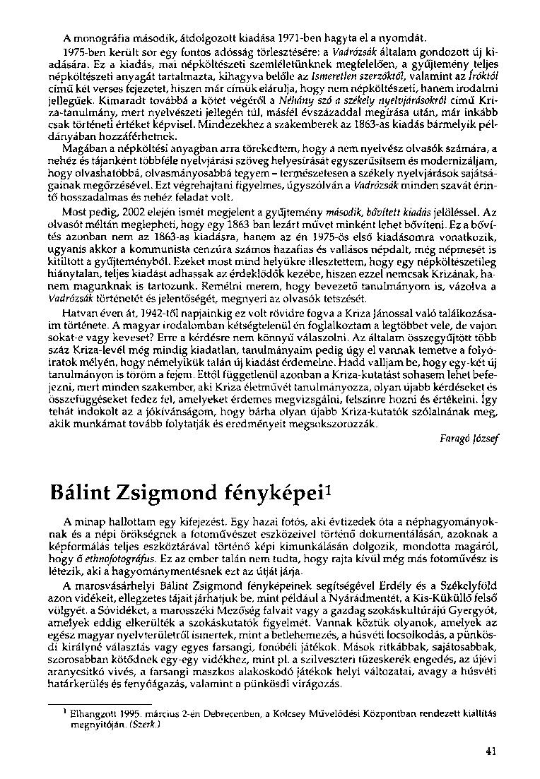 A monográfia második, átdolgozott kiadása 1971-ben hagyta el a nyomdát. 1975-ben került sor egy fontos adósság törlesztésére: a Vadrózsák általam gondozott új kiadására.
