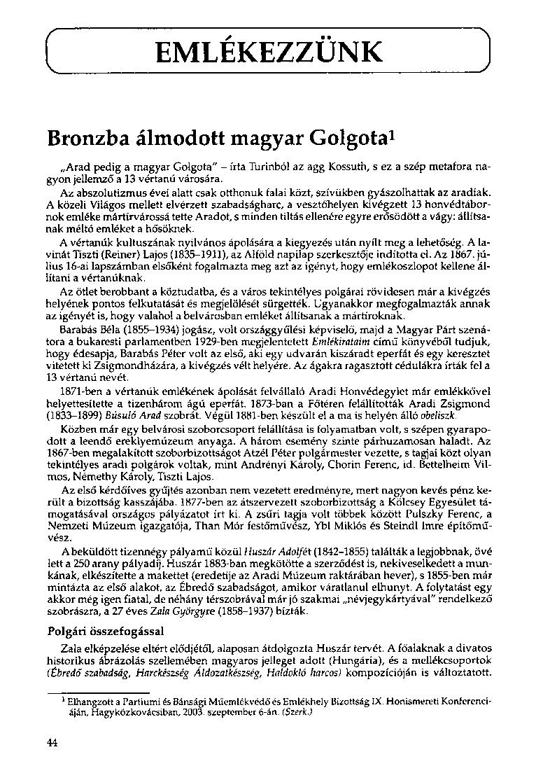 EMLÉKEZZÜNK ) \ J Bronzba álmodott magyar Golgota 1 Arad pedig a magyar Golgota" - írta Turinból az agg Kossuth, s ez a szép metafora nagyon jellemző a 13 vértanú városára.