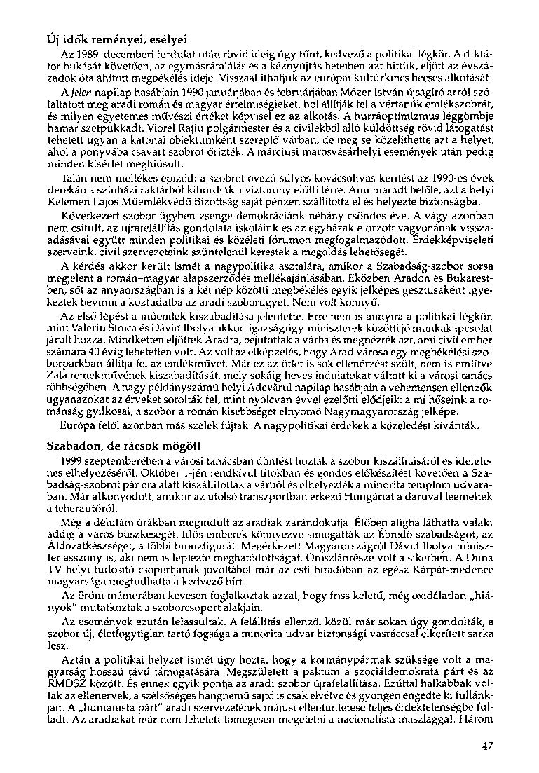 Új idők reményei, esélyei Az 1989. decemberi fordulat után rövid ideig úgy tűnt, kedvező a politikai légkör.