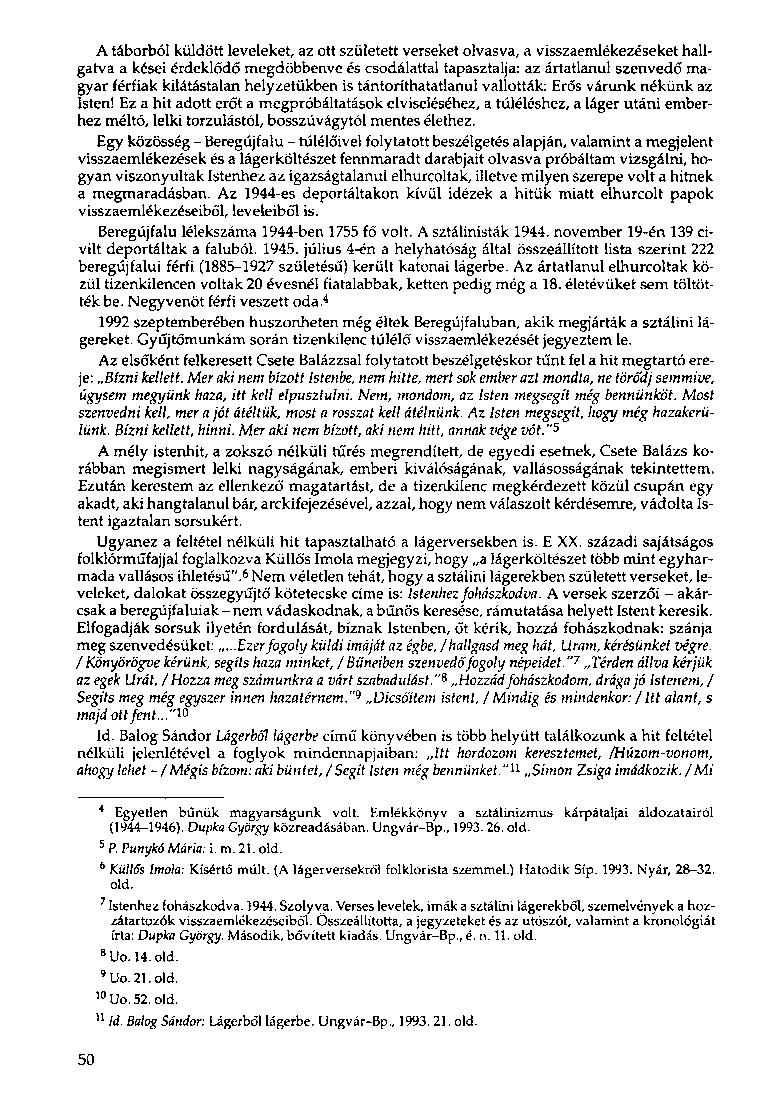 A táborból küldött leveleket, az ott született verseket olvasva, a visszaemlékezéseket hallgatva a kései érdeklődő megdöbbenve és csodálattal tapasztalja: az ártatlanul szenvedő magyar férfiak