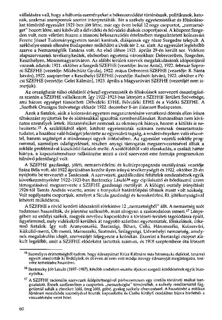 vállalására vall, hogy a háborús eseményeket a békeszerződést történészek, politikusok, katonák, szakmai szempontok szerint interpretálták.