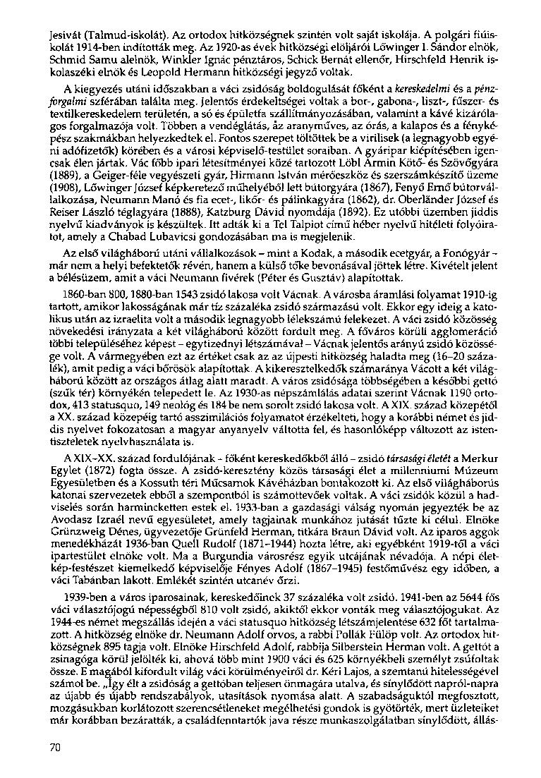 Jesivát (Talmud-iskolát). Az ortodox hitközségnek szintén volt saját iskolája. A polgári fiúiskolát 1914-ben indították meg. Az 1920-as évek hitközségi elöljárói Lőwinger 1.