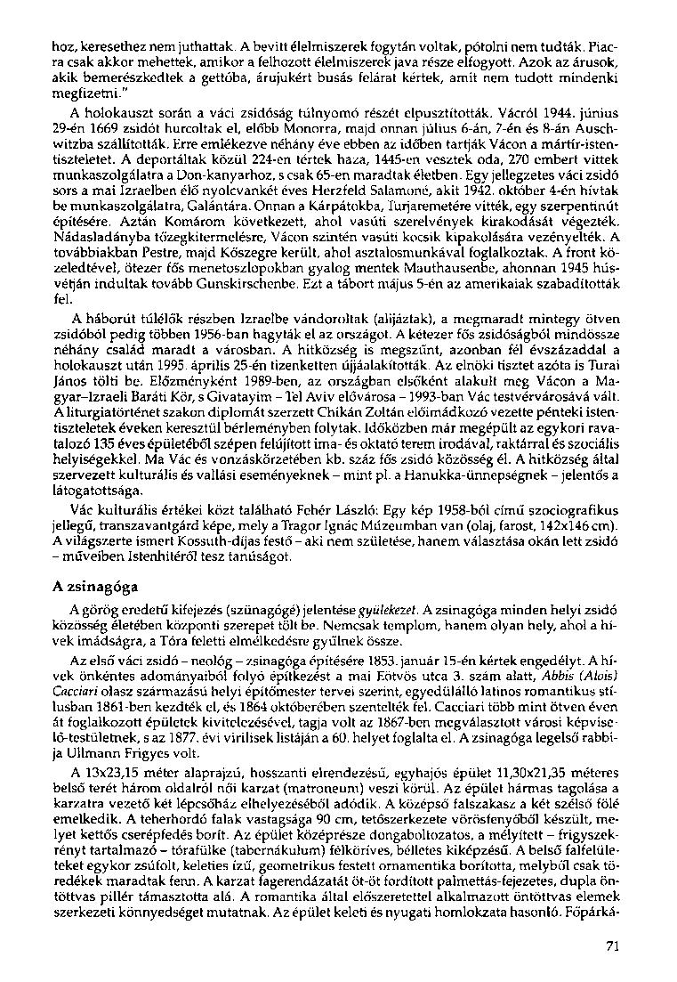 hoz, keresethez nem juthattak. A bevitt élelmiszerek fogytán voltak, pótolni nem tudták. Piacra csak akkor mehettek, amikor a felhozott élelmiszerek java része elfogyott.