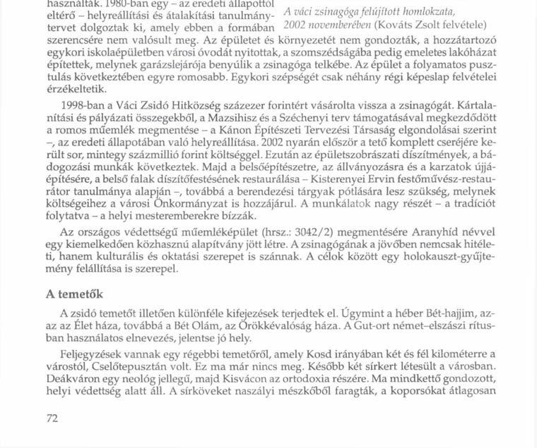 nya 9,40 méter magas. A nyolcszögű pillérekkel tagolt falsíkokat fogrovatos párkány keresztezi. A külső falakat téglalábazat veszi körül, e fölött mészkőőrlemény vakolat borítja.