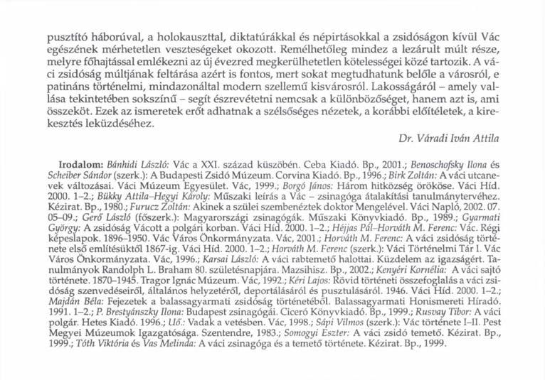 pusztító háborúval, a holokauszttal, diktatúrákkal és népirtásokkal a zsidóságon kívül Vác egészének mérhetetlen veszteségeket okozott.