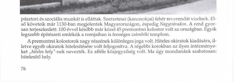 pásztori és szociális munkát is elláttak. Szerzetesei (kanonokjai) fehér reverendát viselnek.