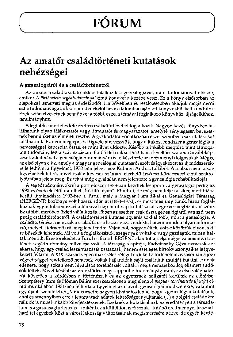 c V FÓRUM J Az amatőr családtörténeti kutatások nehézségei A genealógiáról és a családtörténetről Az amatőr családfakutató akkor találkozik a genealógiával, mint tudománnyal először, amikor A