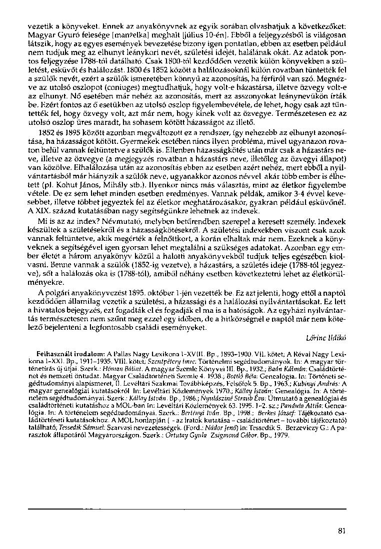 vezetik a könyveket. Ennek az anyakönyvnek az egyik sorában olvashatjuk a következőket: Magyar Gyúró felesége [manzelka] meghalt [július 10-én].