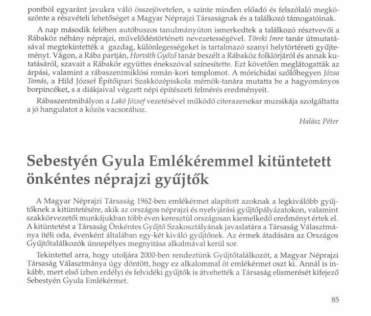 pontból egyaránt javukra váló összejövetelen, s szinte minden előadó és felszólaló megköszönte a részvételi lehetőséget a Magyar Néprajzi Társaságnak és a találkozó támogatóinak.