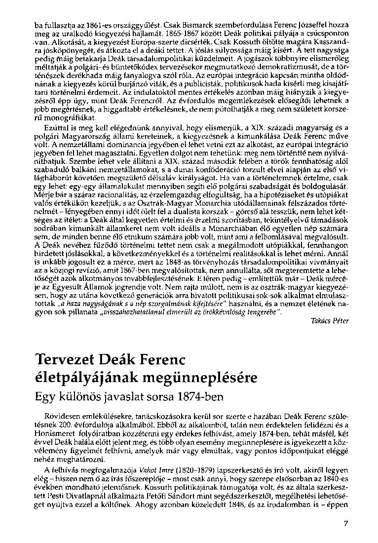 ba fullasztja az 1861-es országgyűlést. Csak Bismarck szembefordulása Ferenc Józseffel hozza meg az uralkodó kiegyezési hajlamát. 1865-1867 között Deák politikai pályája a csúcsponton -van.