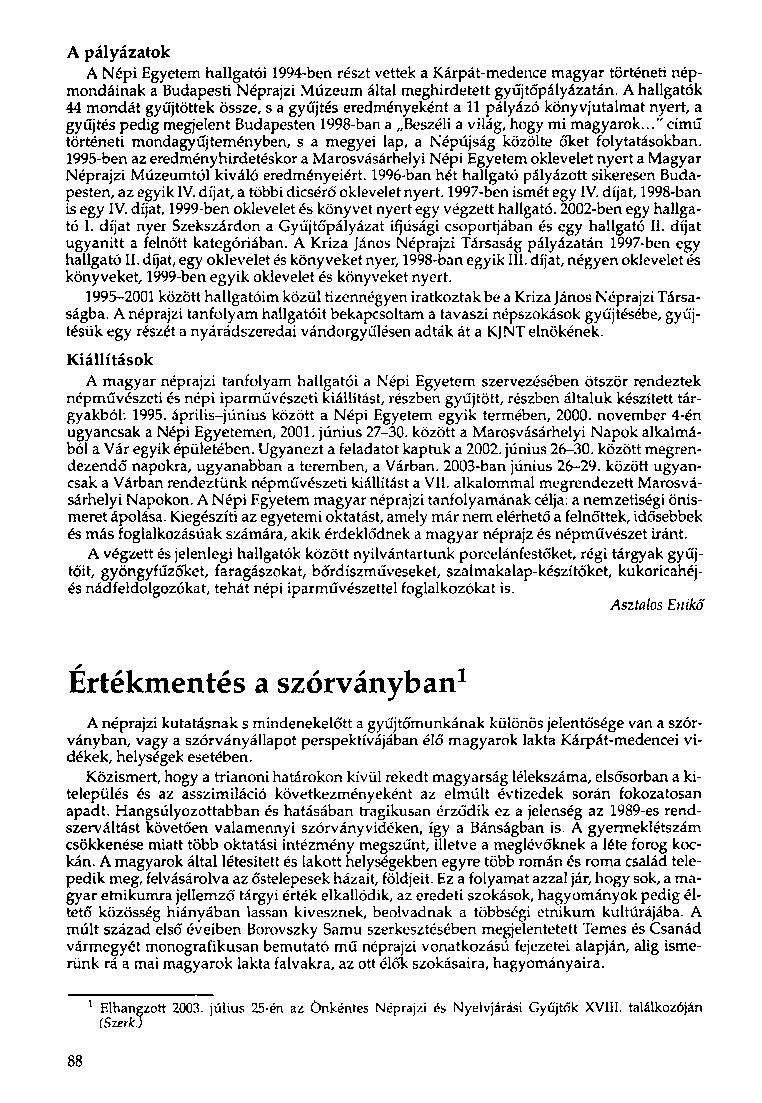 A pályázatok A Népi Egyetem hallgatói 1994-ben részt vettek a Kárpát-medence magyar történeti népmondáinak a Budapesti Néprajzi Múzeum által meghirdetett gyűjtó'pályázatán.