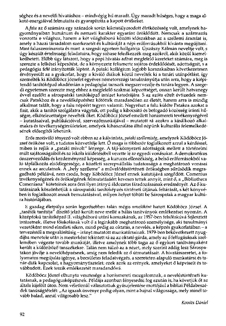 séghez és a nevelői hivatáshoz - mindvégig hű maradt. Úgy maradt hűséges, hogy a maga alkotó energiáival felmutatta és gyarapította a kapott értékeket.