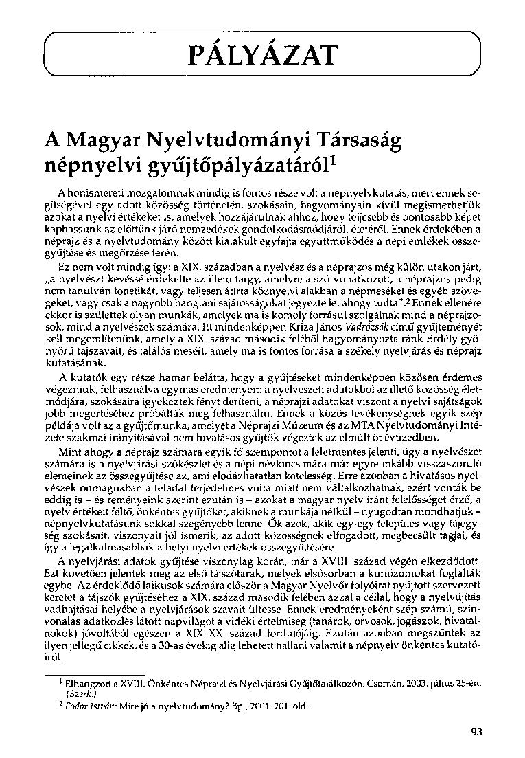 ( V PÁLYÁZAT J A Magyar Nyelvtudományi Társaság népnyelvi gyűjtőpályázatáról 1 A honismereti mozgalomnak mindig is fontos része volt a népnyelvkutatás, mert ennek segítségével egy adott közösség