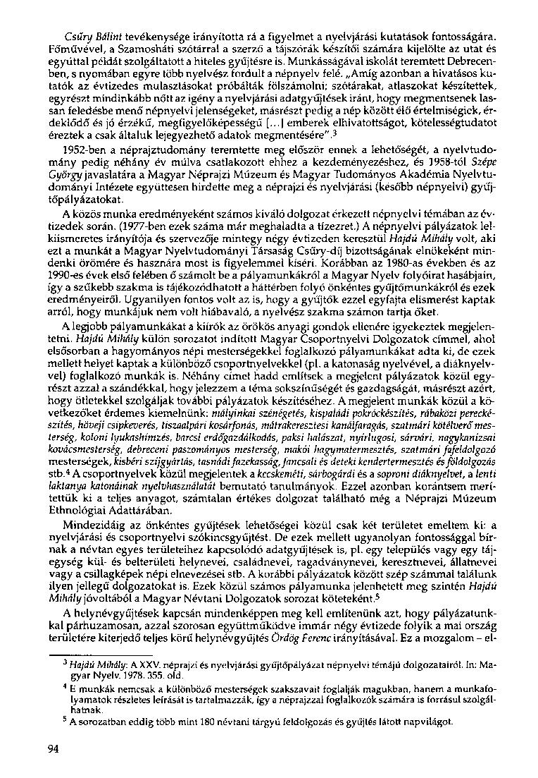 Csűry Bálint tevékenysége irányította rá a figyelmet a nyelvjárási kutatások fontosságára.