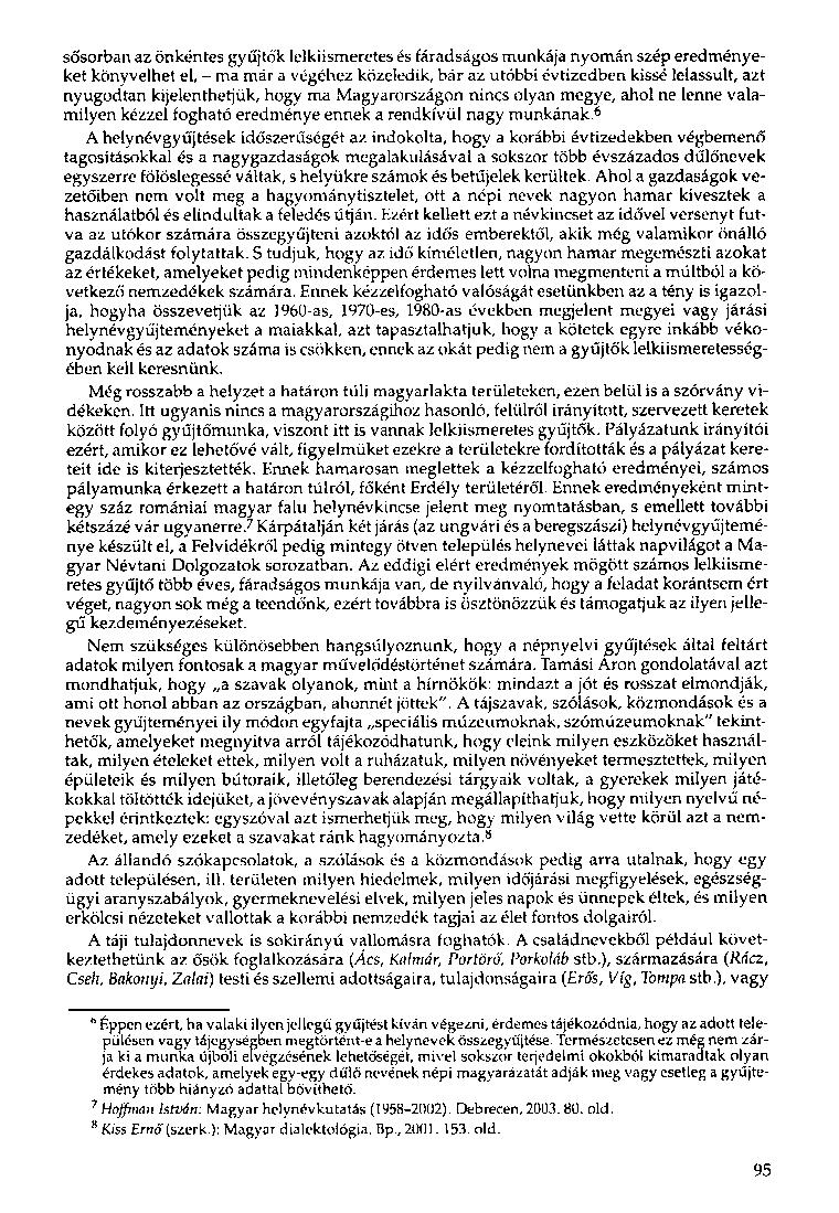 sősorbari az önkéntes gyűjtők lelkiismeretes és fáradságos munkája nyomán szép eredményeket könyvelhet el, - ma már a végéhez közeledik, bár az utóbbi évtizedben kissé lelassult, azt nyugodtan