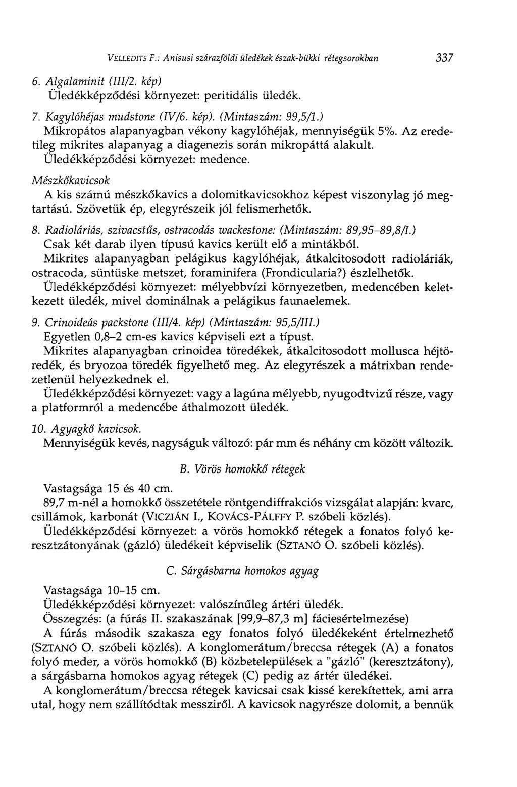 VELLEDITS F.: Anisusi szárazföldi üledékek észak-bükki rétegsorokban 337 6. Algalaminit (III/2. kép) Üledékképződési környezet: peritidális üledék. 7. Kagylóhéjas mudstone (IV/6. kép). (Mintaszám: 99,5/1.