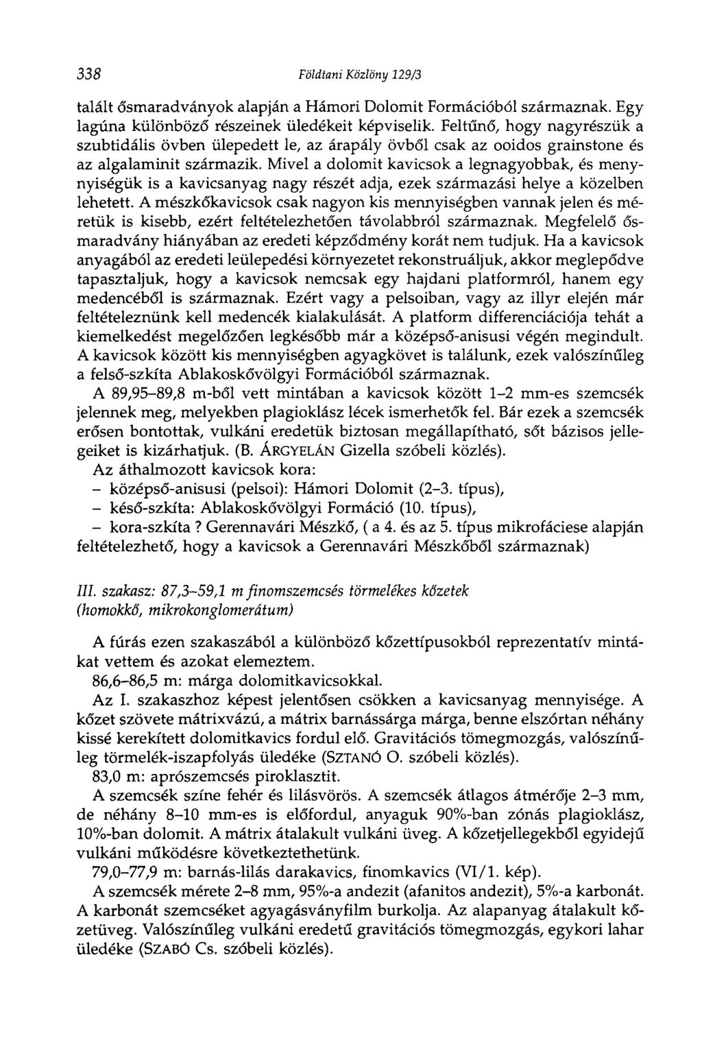 338 Földtani Közlöny 129/3 talált ősmaradványok alapján a Hámori Dolomit Formációból származnak. Egy lagúna különböző részeinek üledékeit képviselik.