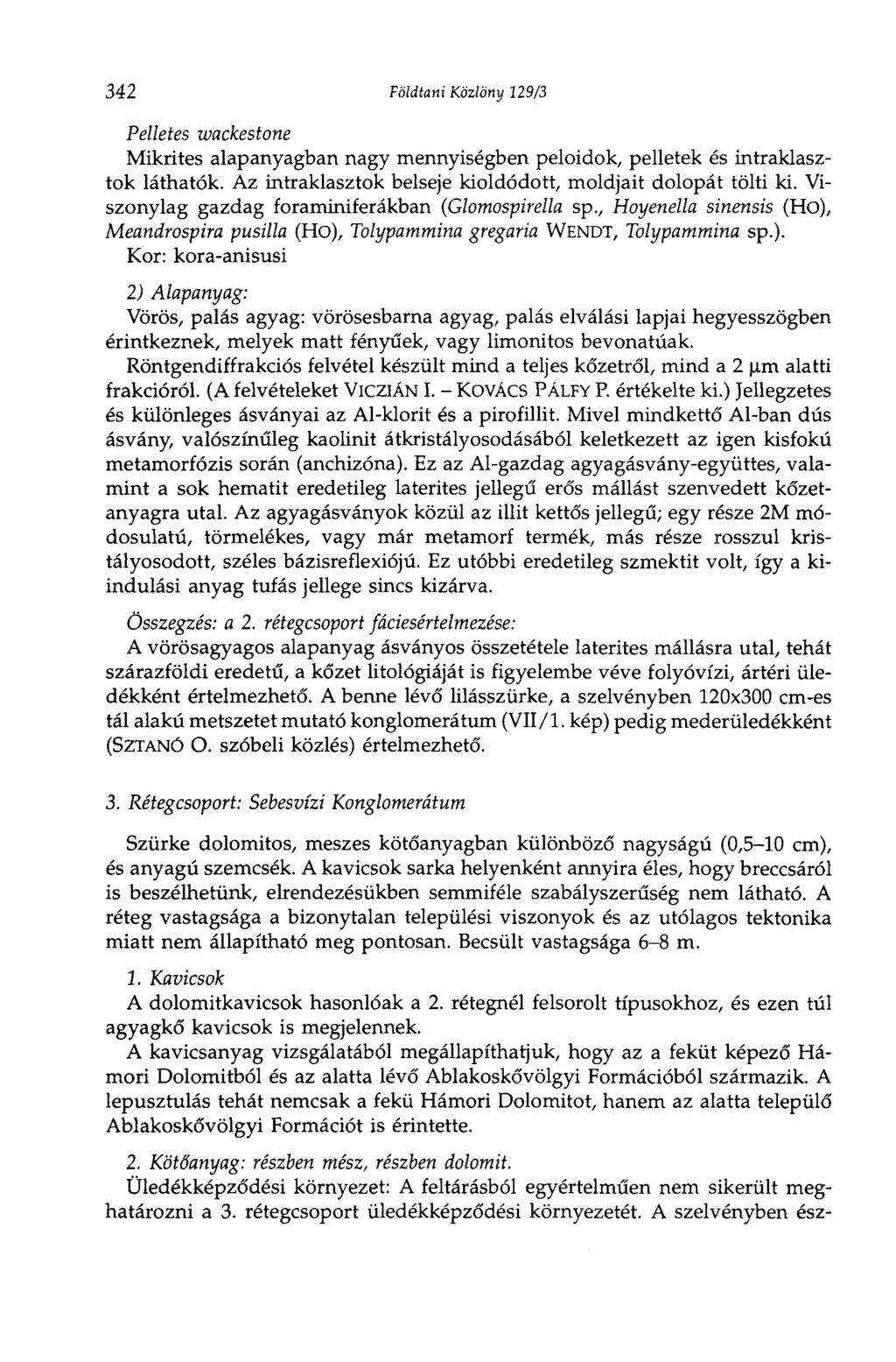 342 Földtani Közlöny 129/3 Pelletés wackestone Mikrites alapanyagban nagy mennyiségben peloidok, pelletek és intraklasztok láthatók. Az intraklasztok belseje kioldódott, moldjait dolopát tölti ki.