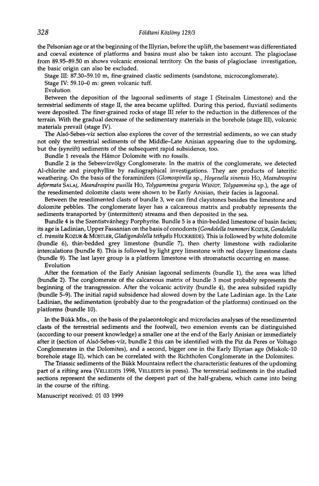 328 Földtani Közlöny 129/3 the Pelsonian age or at the beginning of the Illyrian, before the uplift, the basement was differentiated and coeval existence of platforms and basins must also be taken
