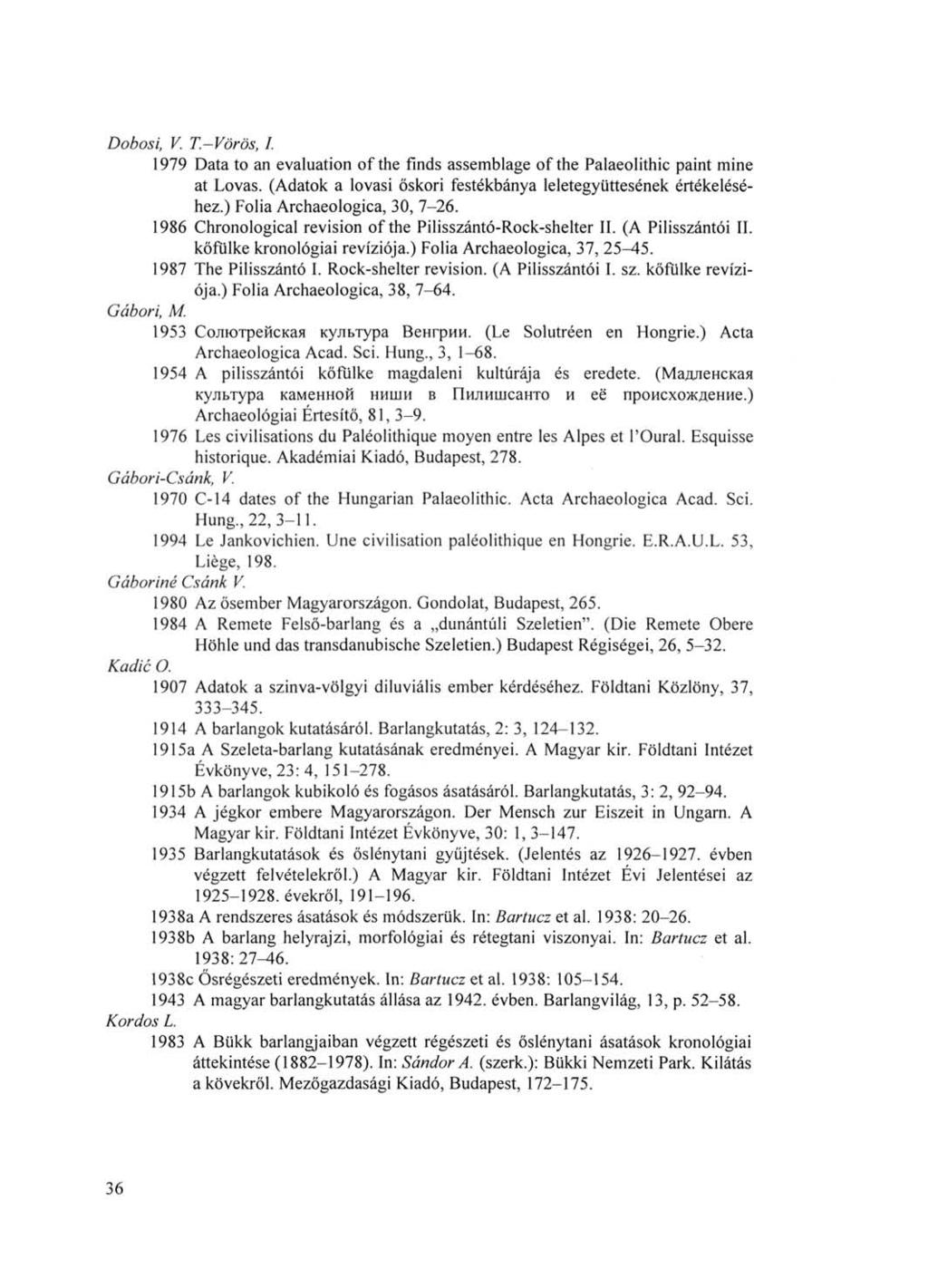 Dobosi, V. T.-Vörös, I. 1979 Data to an evaluation of the finds assemblage of the Palaeolithic paint mine at Lovas. (Adatok a lovasi őskori festékbánya leletegyüttesének értékeléséhez.