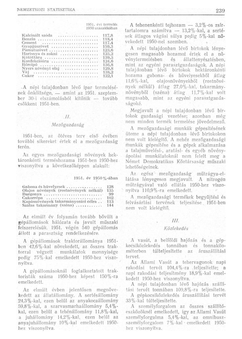 1951. évi termelés 1950 szazaiékában ííz'5 Kalcinált szóda Benzin 118,4 Cement 117,4 Gyapjúszövet ÎOQ'C Pamutszövet IOQ о Harisnya és zokni í 'o Kötöttáru J39,3 Konfekcióáru H?