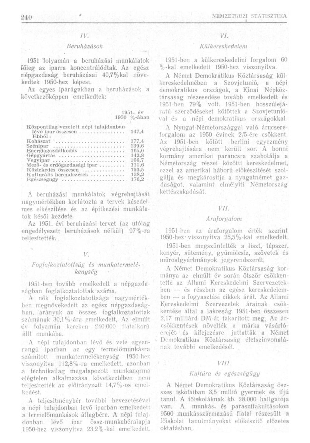 IV. Beruházások 1951 folyamán a beruházási munkálatok fóleg az iparra koncentrálódtak. Az egész népgazdaság beruházásai 40,7%kai növekedtek 1950-hez képest.