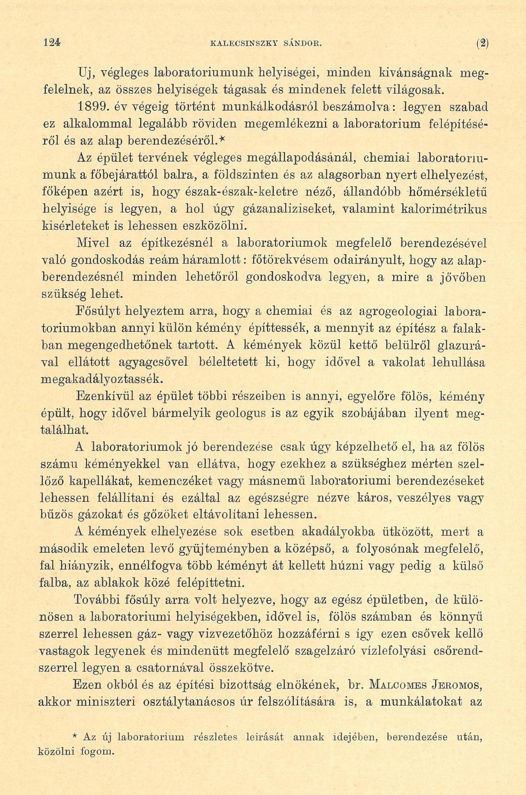 124 KALECSINSZKY SÁNDOR. (2 ) Uj, végleges laboratóriumunk helyiségei, minden kívánságnak megfelelnek, az összes helyiségek tágasak és mindenek felett világosak. 1899.