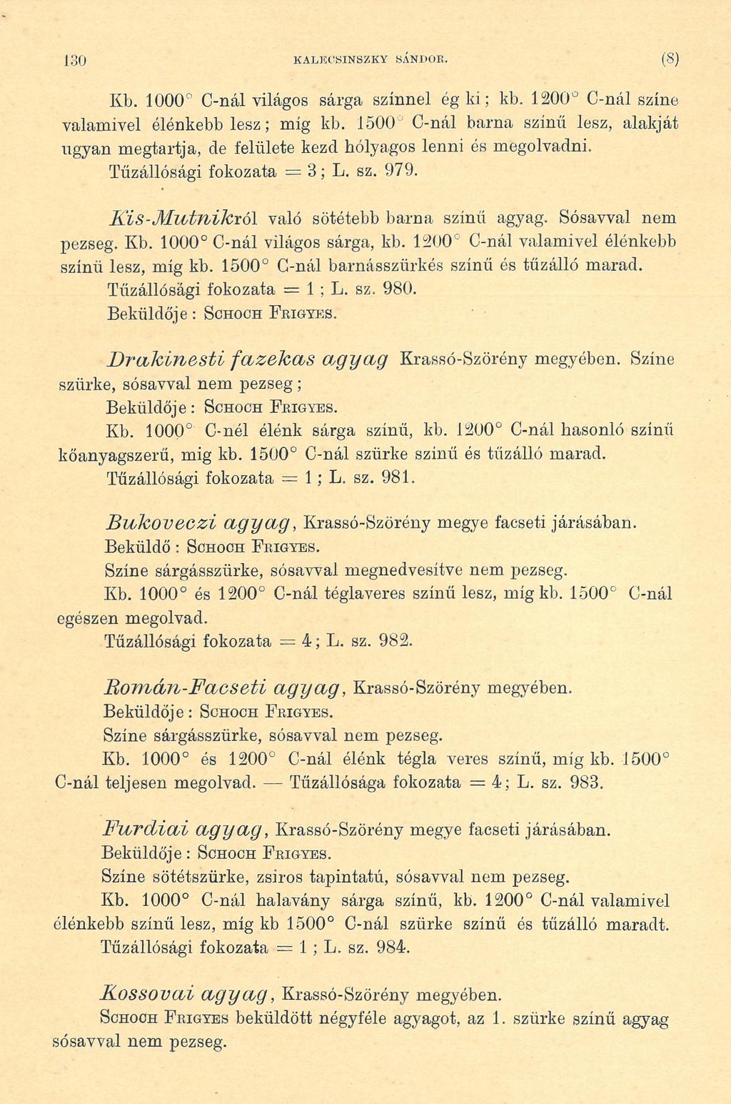 130 KALJiC'SINSZKY SÁNDOR. (8 ) Kb. 1000 C-nál világos sárga színnel ég ki; kb. 1200 C-nál színe valamivel élénkebb lesz; míg kb.