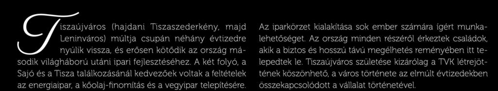 Tiszai Vegyi Kombinát története Tiszaújváros (hajdani Tiszaszederkény, majd Leninváros) múltja csupán néhány