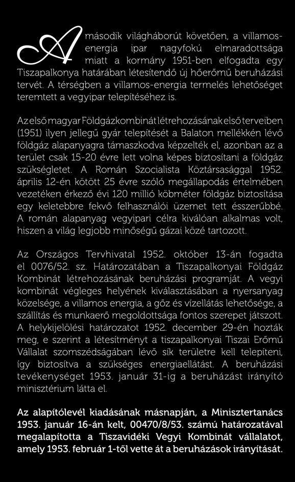 z első magyar Földgázkombinát létrehozásának első terveiben (1951) ilyen jellegű gyár telepítését a Balaton mellékkén lévő földgáz alapanyagra támaszkodva képzelték el, azonban az a terület csak