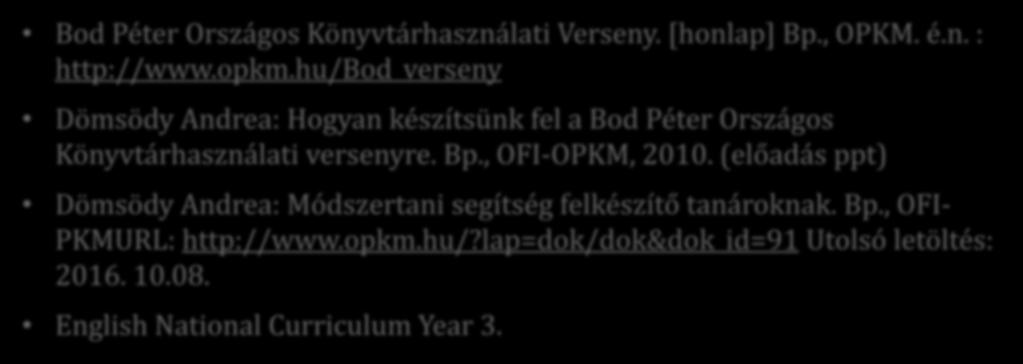 Bp., OFI-OPKM, 2010. (előadás ppt) Dömsödy Andrea: Módszertani segítség felkészítő tanároknak. Bp.
