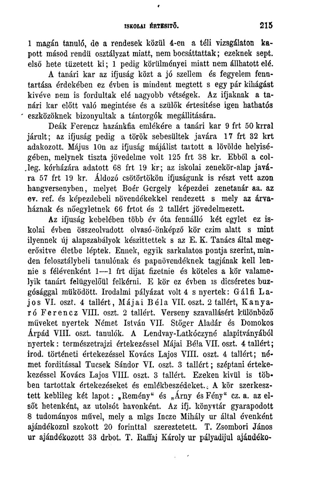 ISKOLAI ÉRTESÍTŐ* 215 1 magán tanuló, de a rendesek közül 4-en a téli vizsgálaton kapott másod rendű osztályzat miatt, nem bocsáttattak; ezeknek sept.