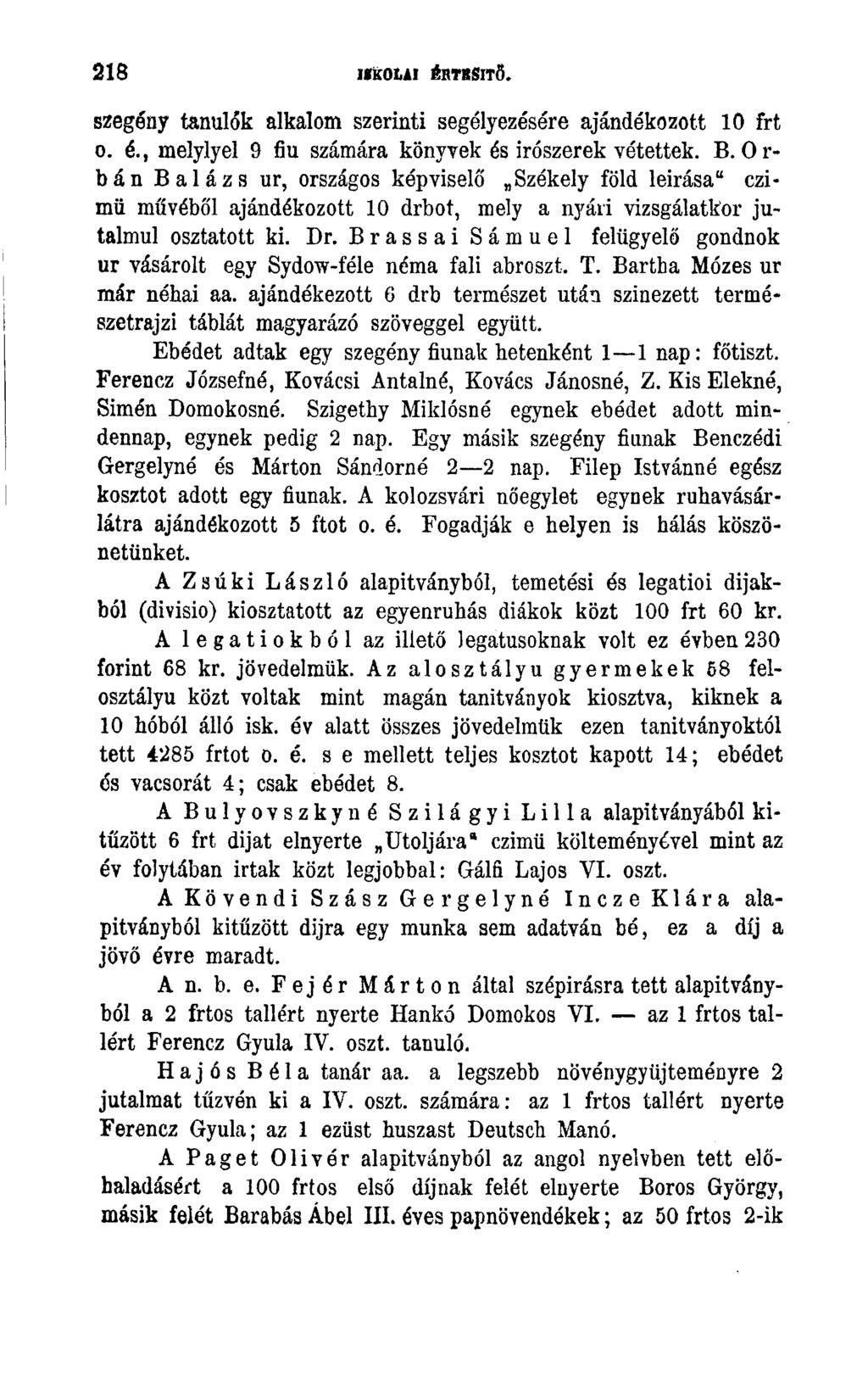 218 ISKOLAI ÉRTESÍTŐ. szegény tanulók alkalom szerinti segélyezésére ajándékozott 10 frt o. é., melylyel 9 fiu számára könyvek és írószerek vétettek. B.