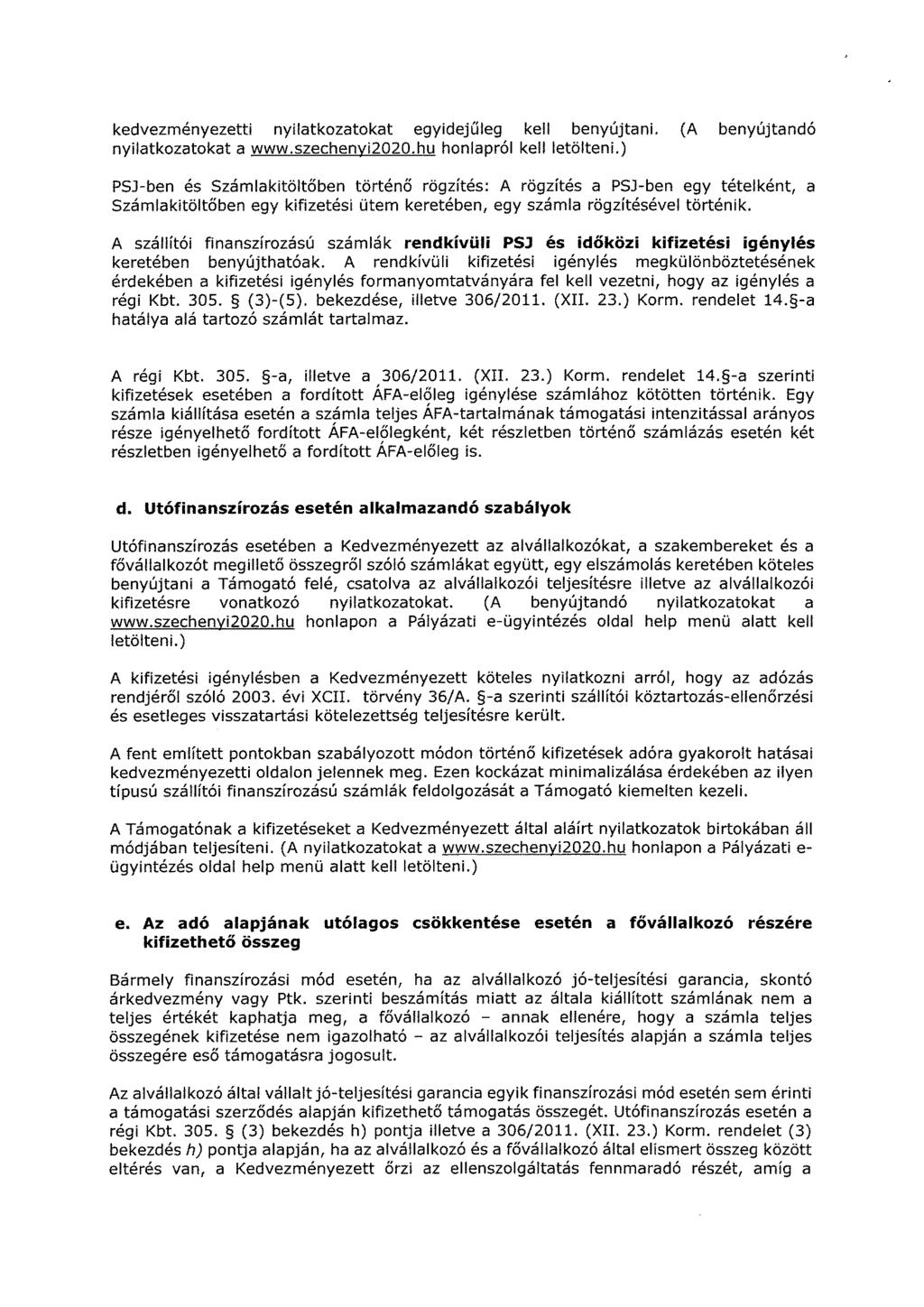 kedvezményezetti nyilatkozatokat egyidejűleg kell benyújtani. (A benyújtandó nyilatkozatokat a www.szechenyi2020.hu honlapról kell letölteni.