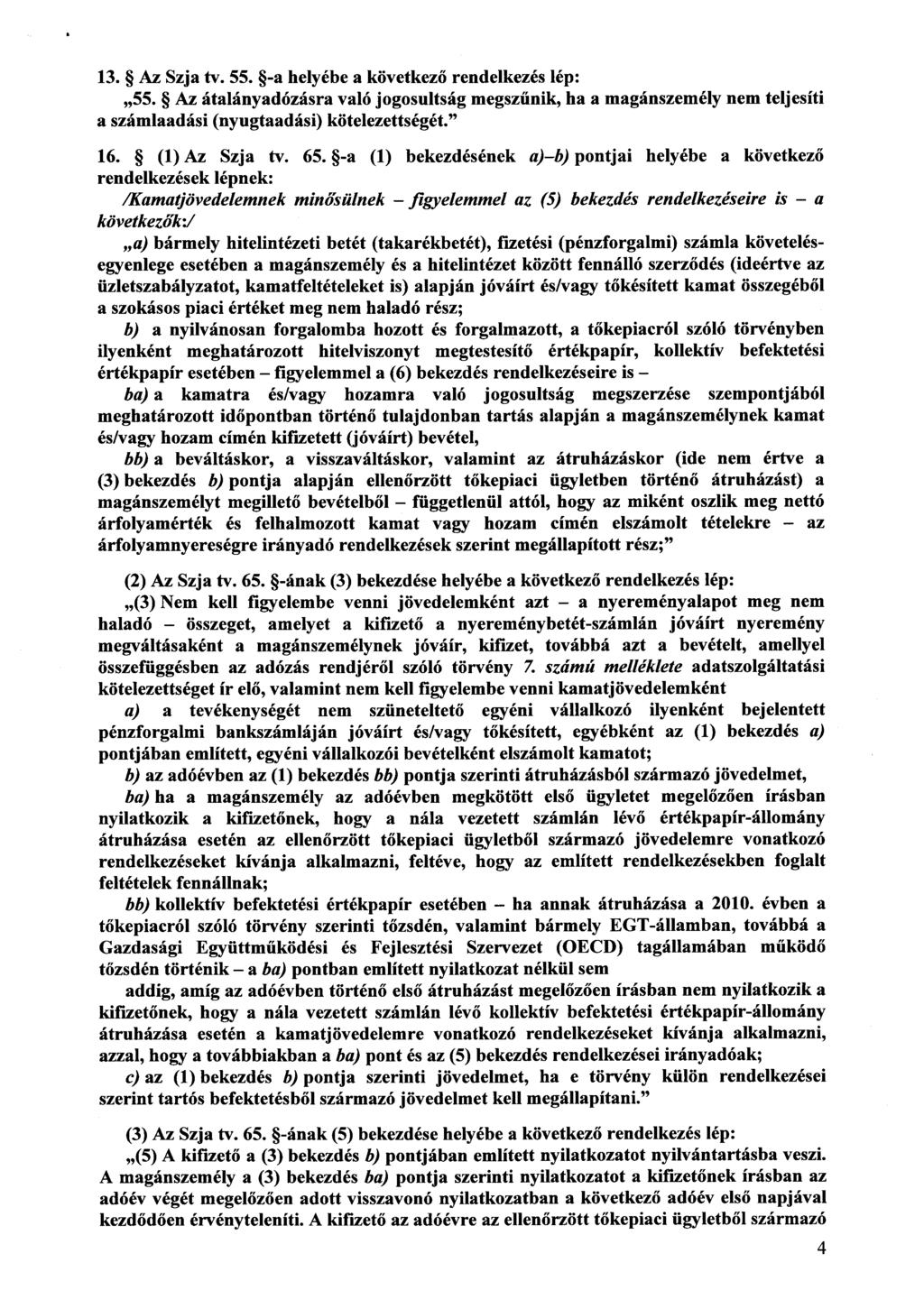 13. Az Szja tv. 55. -a helyébe a következő rendelkezés lép : 55. Az átalányadózásra való jogosultság megsz űnik, ha a magánszemély nem teljesíti a számlaadási (nyugtaadási) kötelezettségét. 16.
