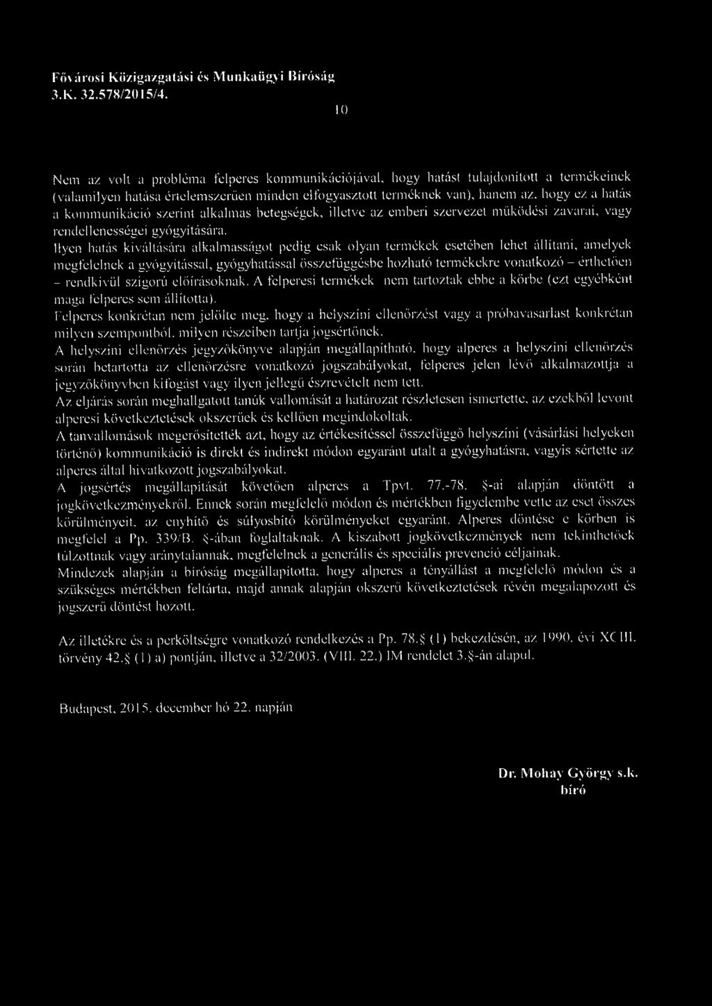 Ilyen hatás kiváltására alkalmasságot pedig csak olyan termékek esetében lehet állítani, amelyek megfelelnek a gyógyítással, gyógyhatással összefüggésbe hozható termékekre vonatkozó - érthetően -