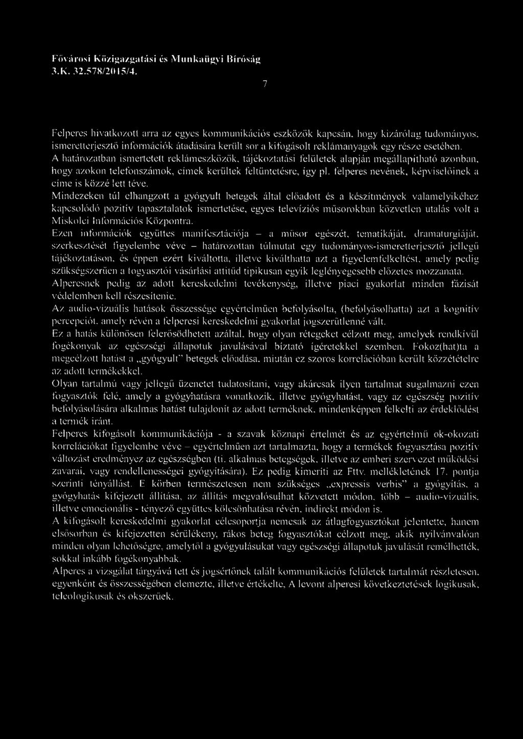 A határozatban ismertetett reklámeszközök, tájékoztatási felületek alapján megállapítható azonban, hogy azokon telefonszámok, címek kerültek feltüntetésre, így pl.