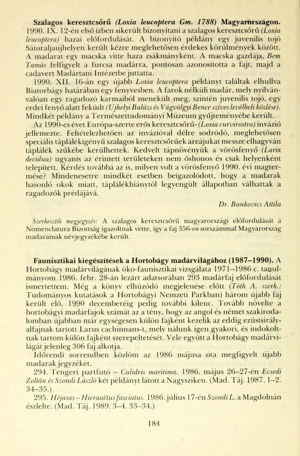 Szalagos keresztcsőrű (Loxia leucoptera Gm. 1788) Magyarországon. 1990. IX. 12-én első ízben sikerült bizonyítani a szalagos keresztcsőrű (Loxia leucoptera) hazai előfordulását.