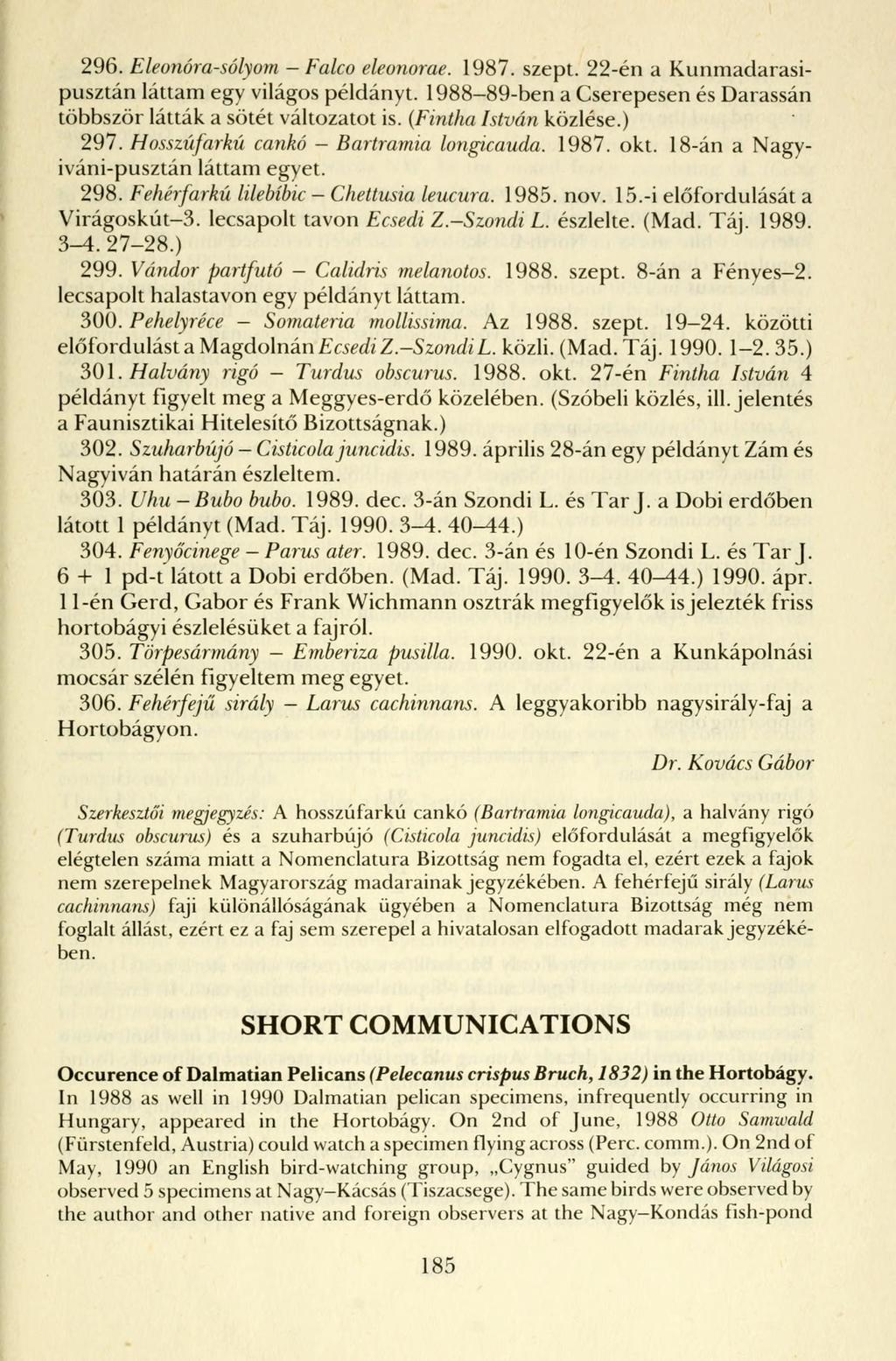 296. Eleonóra-sólyom - Falco eleonorae. 1987. szept. 22-én a Kunmadarasipusztán láttam egy világos példányt. 1988-89-ben a Cserepesen és Darassán többször látták a sötét változatot is.