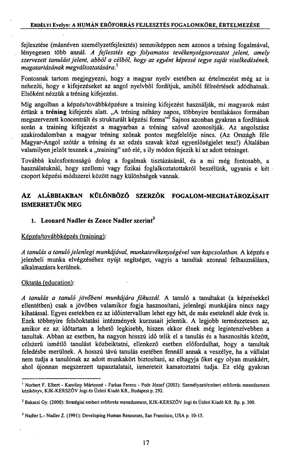 fejlesztése (másnéven személyzetfejlesztés) semmiképpen nem azonos a tréning fogalmával, lényegesen több annál.