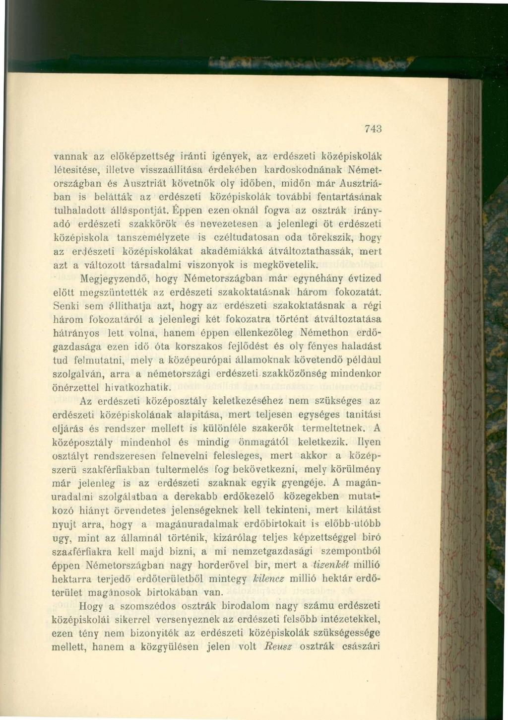 743 vannak az előképzettség iránti igények, az erdészeti középiskolák létesítése, illetve visszaállítása érdekében kardoskodnának Németországban és Ausztriát követnők oly időben, midőn már